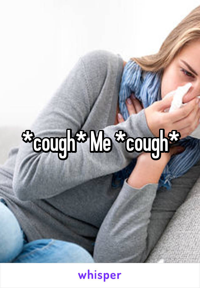 *cough* Me *cough*