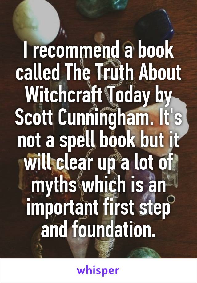 I recommend a book called The Truth About Witchcraft Today by Scott Cunningham. It's not a spell book but it will clear up a lot of myths which is an important first step and foundation.