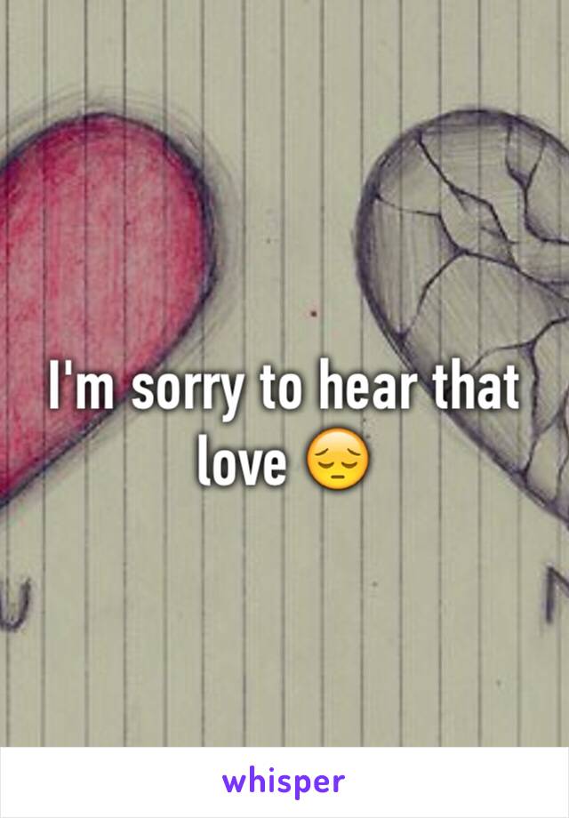 I'm sorry to hear that love 😔