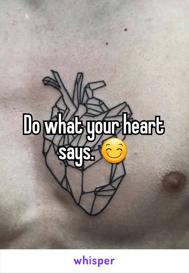 Do what your heart says. 😊