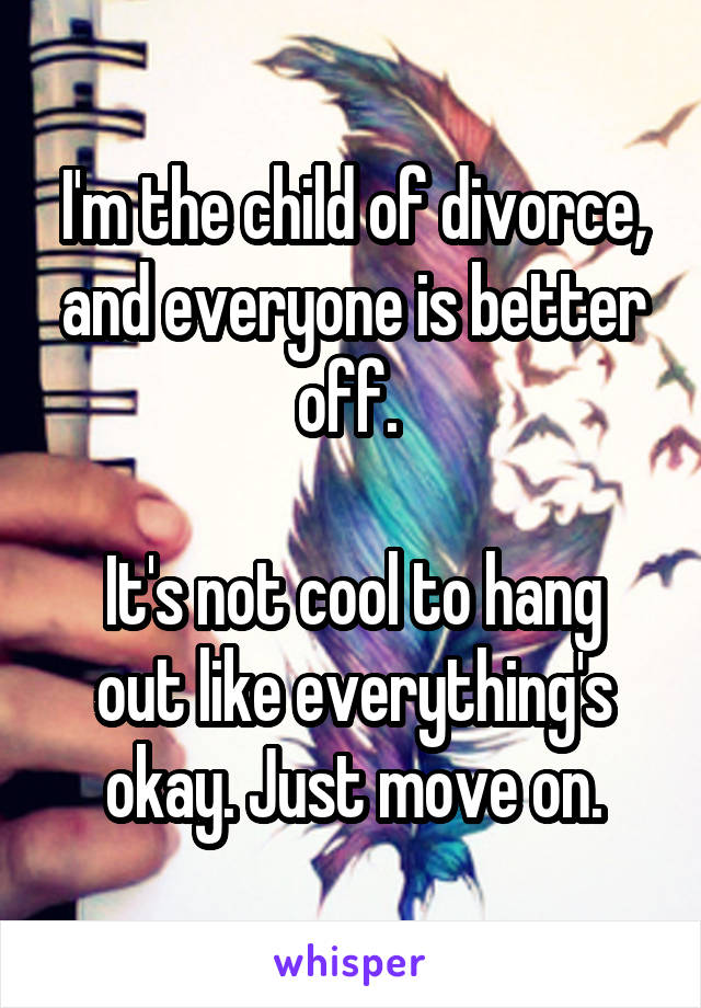 I'm the child of divorce, and everyone is better off. 

It's not cool to hang out like everything's okay. Just move on.