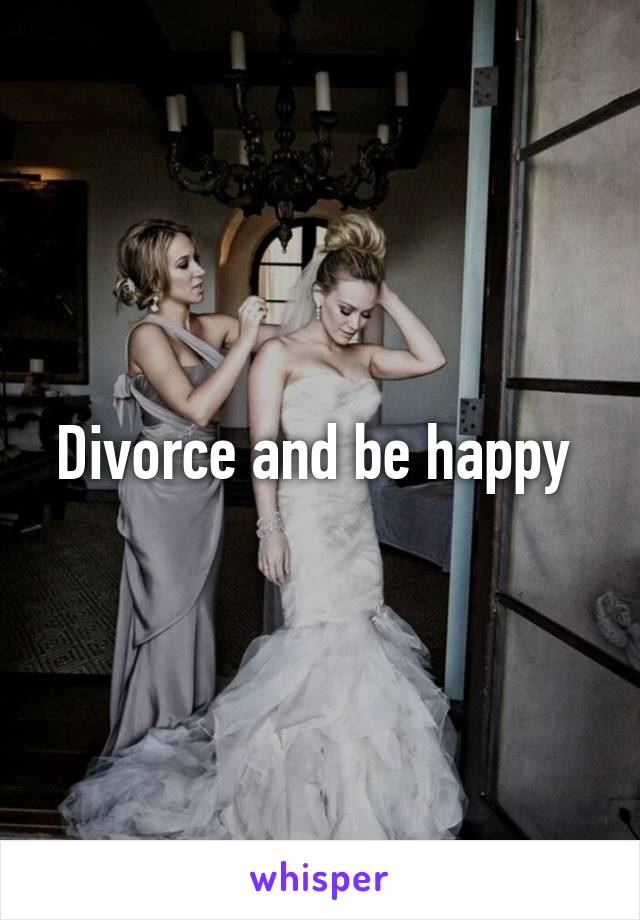 Divorce and be happy 