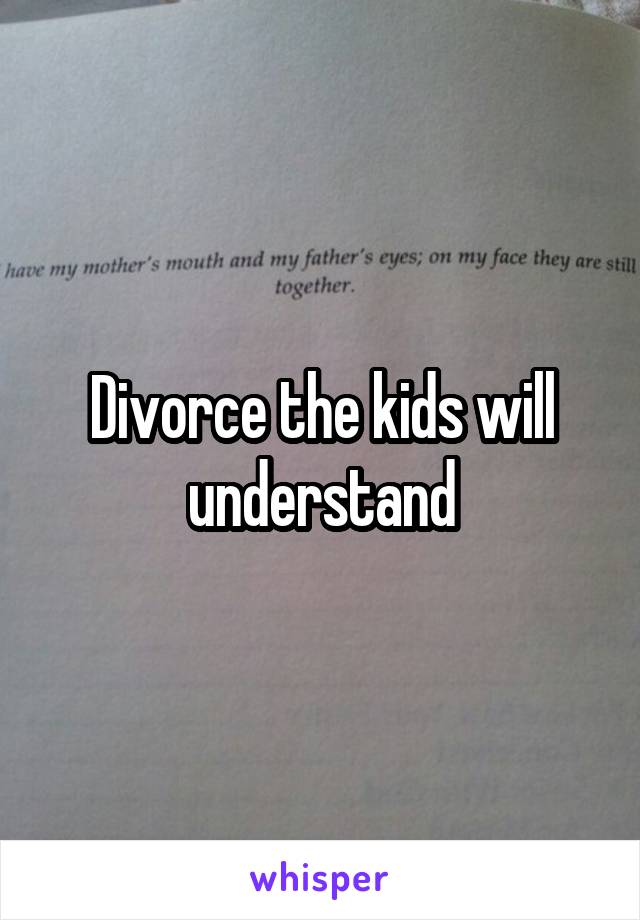 Divorce the kids will understand