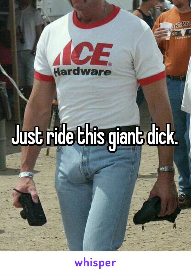 Just ride this giant dick. 