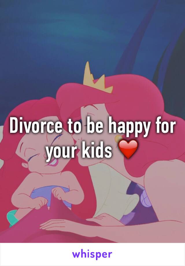 Divorce to be happy for your kids ❤️