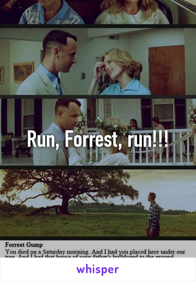 Run, Forrest, run!!!