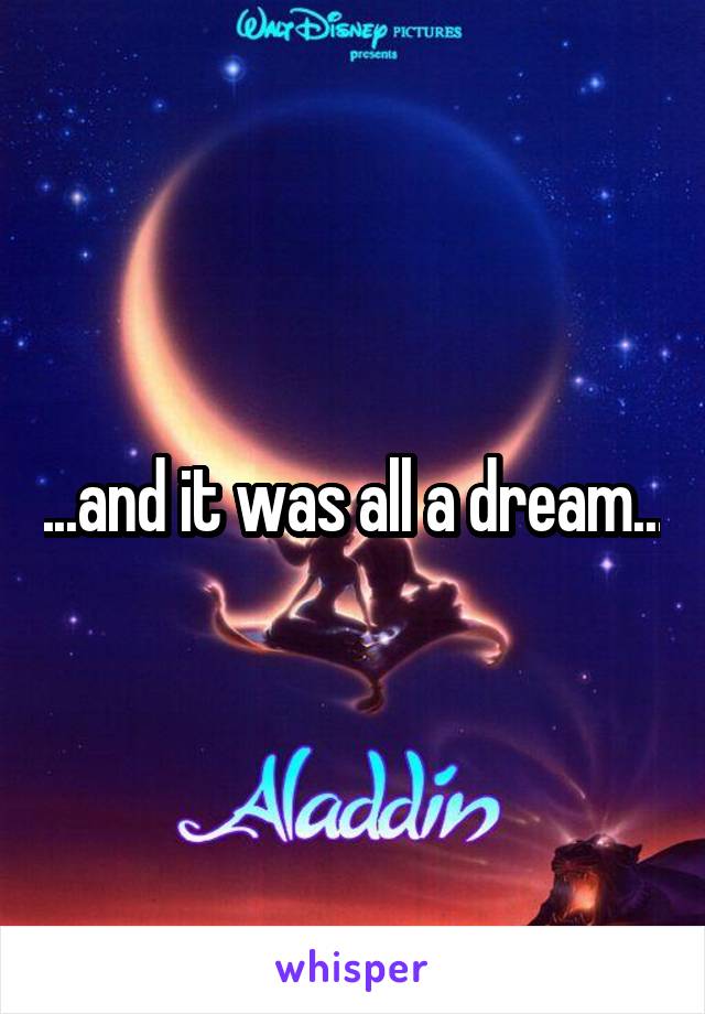 ...and it was all a dream...