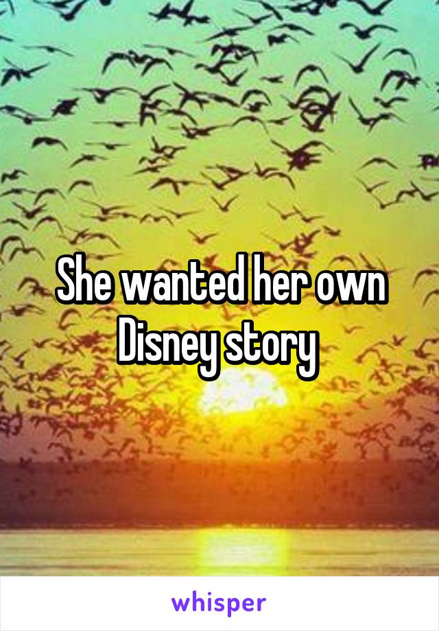 She wanted her own Disney story 