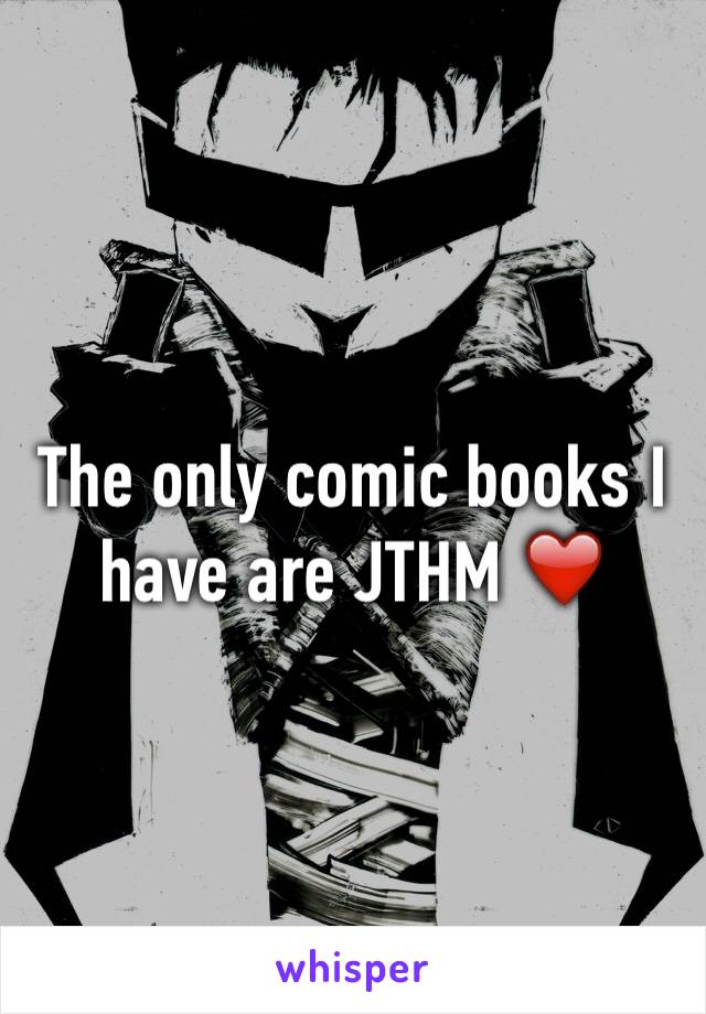 The only comic books I have are JTHM ❤️
