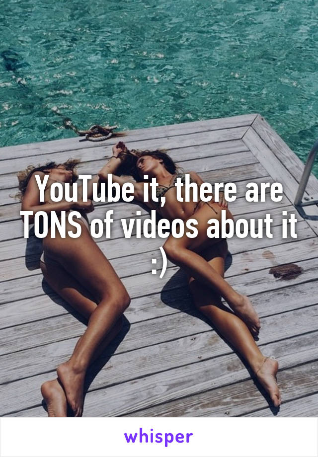 YouTube it, there are TONS of videos about it :)