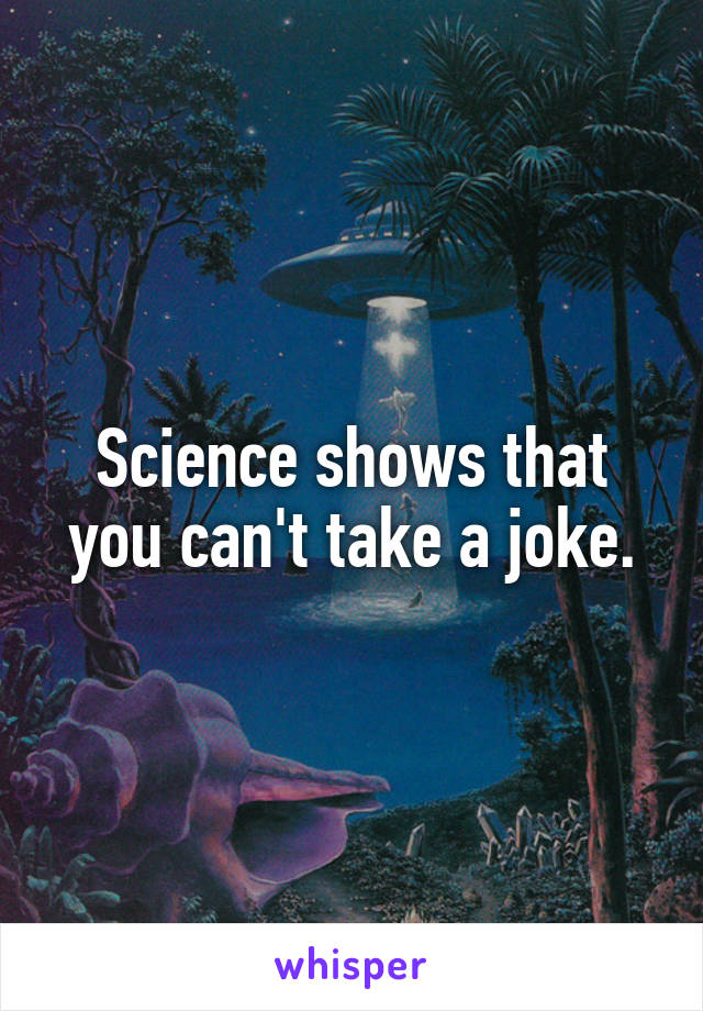 Science shows that you can't take a joke.