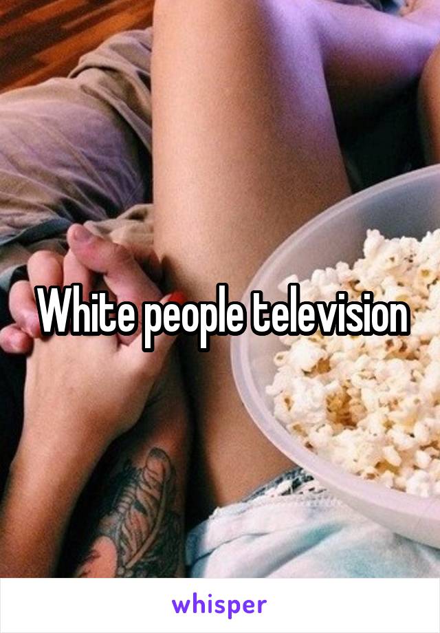 White people television
