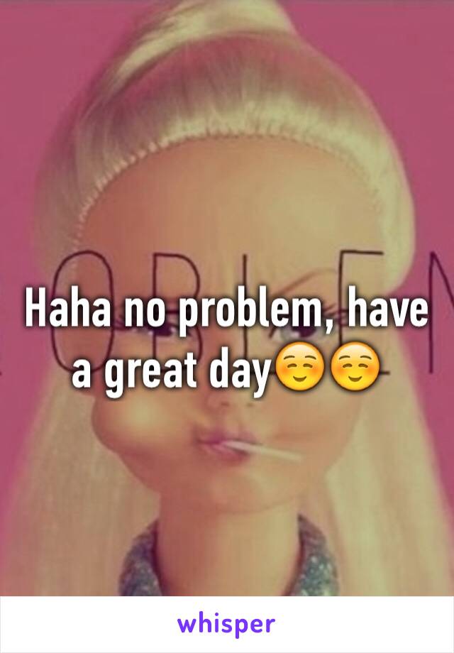 Haha no problem, have a great day☺️☺️