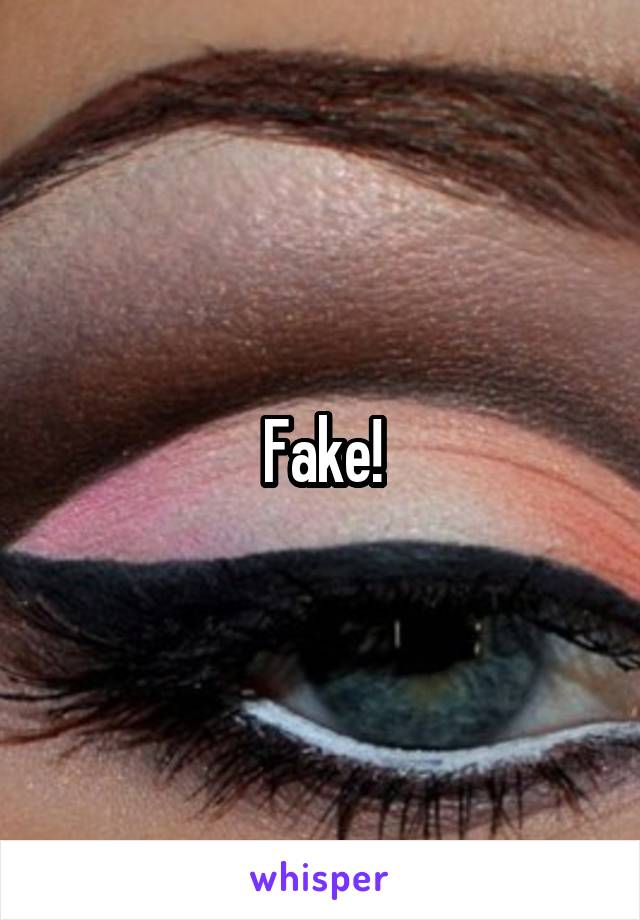 Fake!