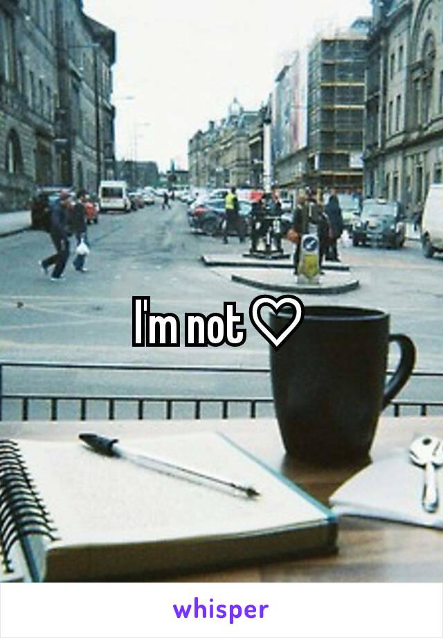 I'm not♡