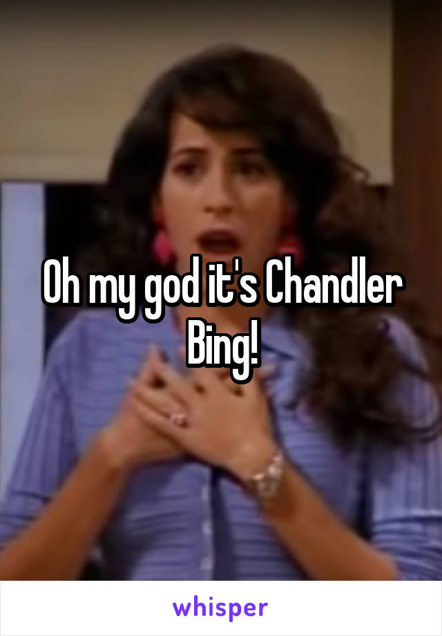 Oh my god it's Chandler Bing!