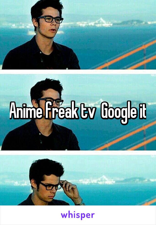 Anime freak tv  Google it