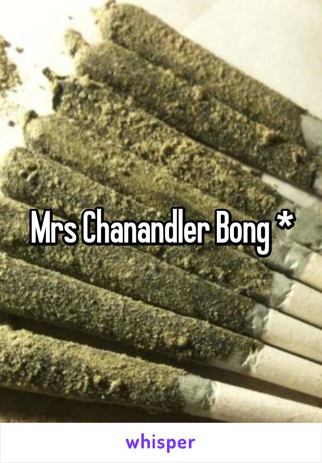 Mrs Chanandler Bong *