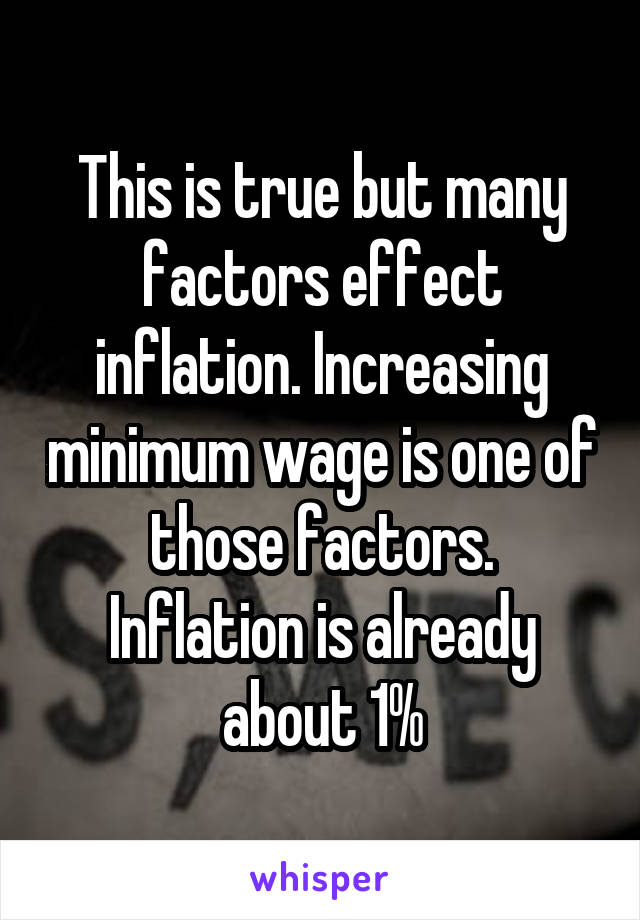 This is true but many factors effect inflation. Increasing minimum wage is one of those factors.
Inflation is already about 1%