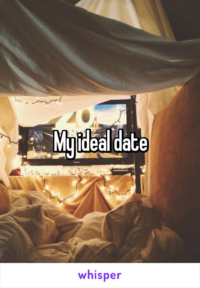 My ideal date