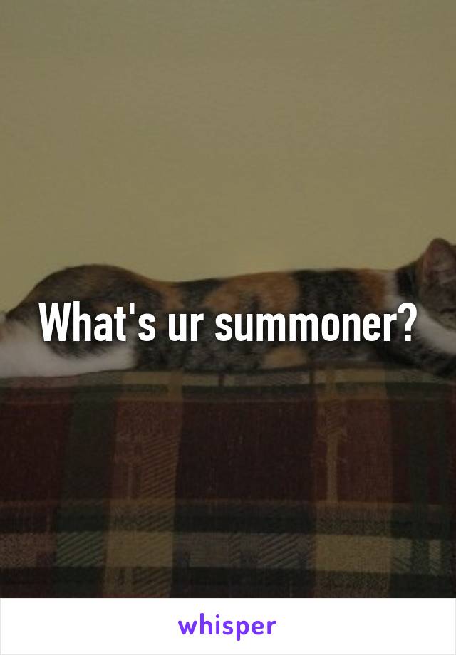 What's ur summoner?