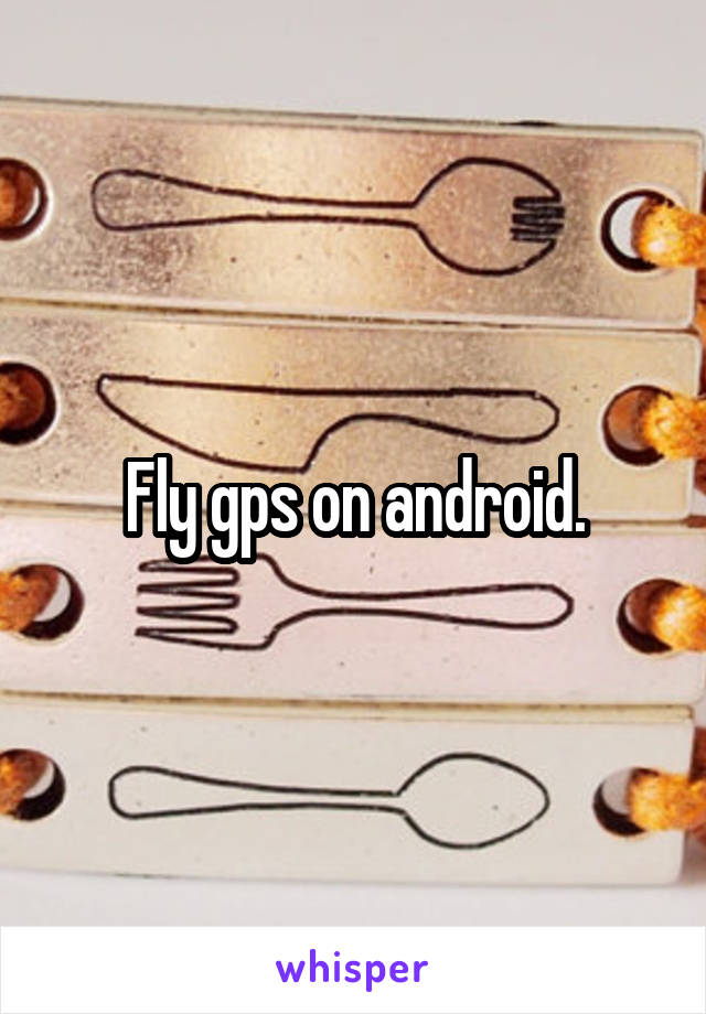 Fly gps on android.