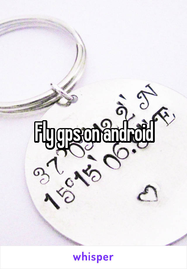 Fly gps on android