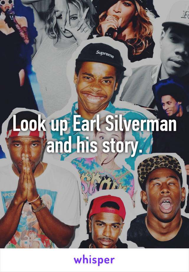 Look up Earl Silverman and his story.