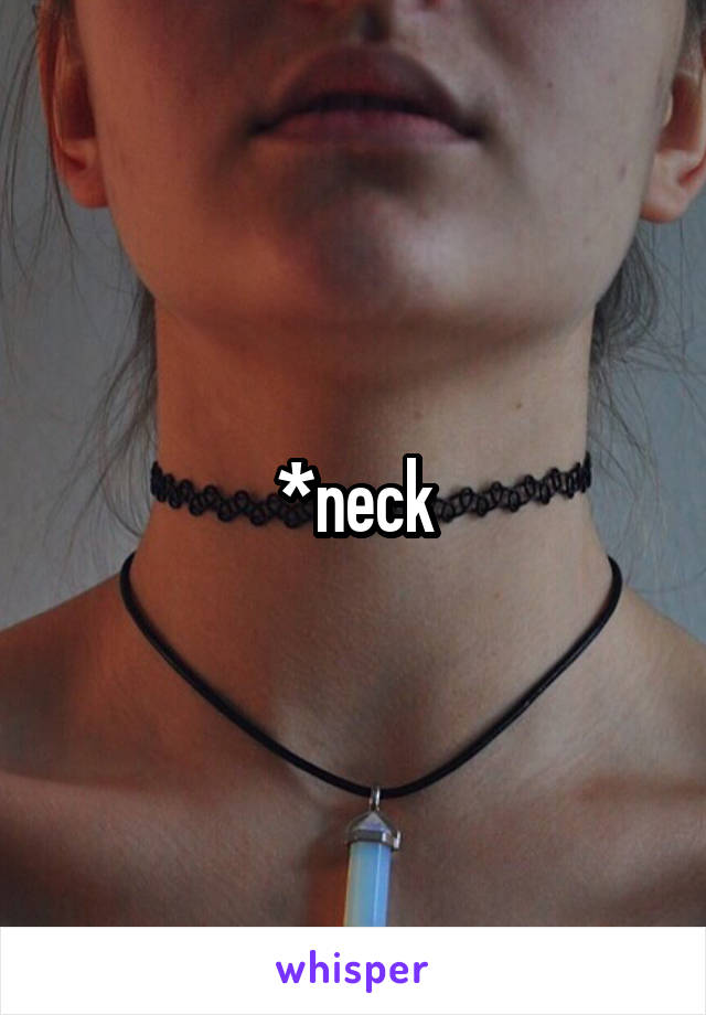 *neck