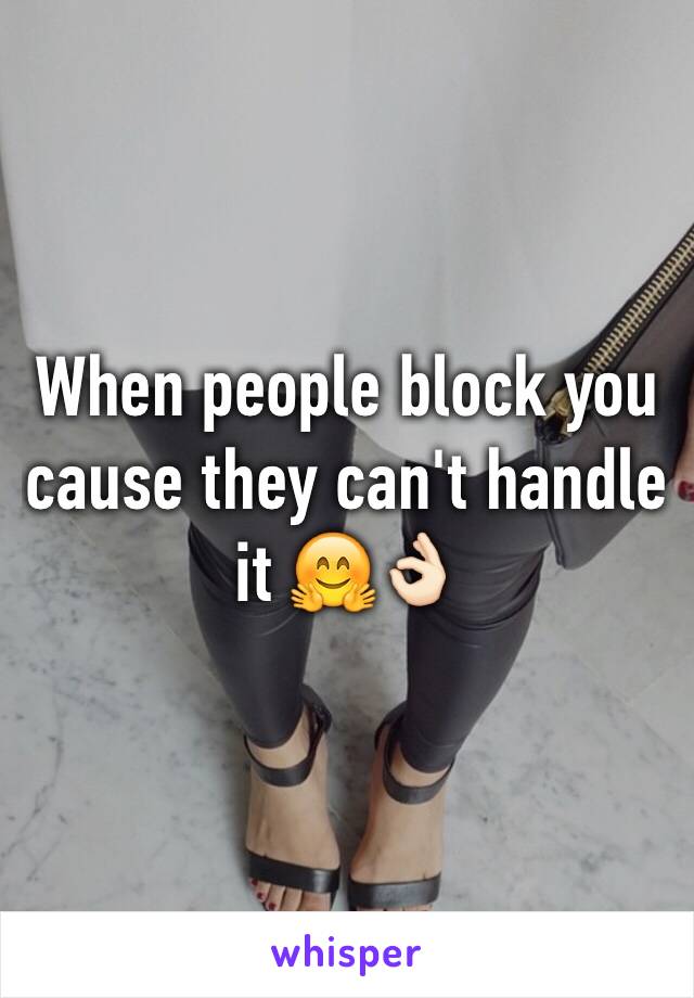 When people block you cause they can't handle it 🤗👌🏻