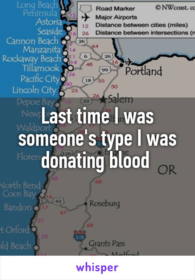 Last time I was someone's type I was donating blood 