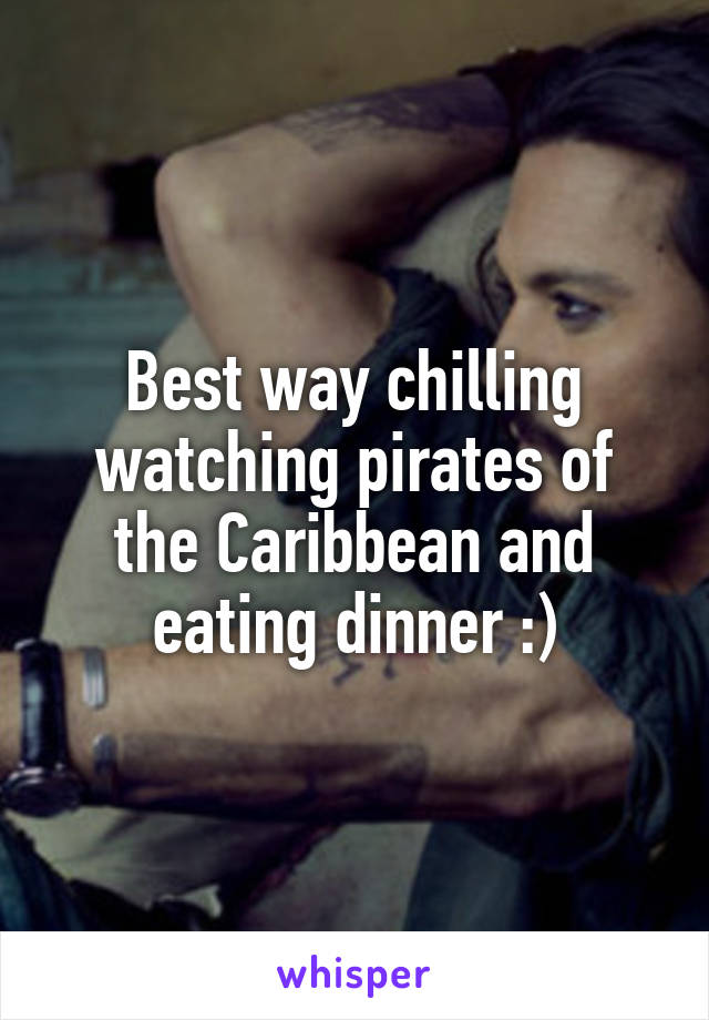 Best way chilling watching pirates of the Caribbean and eating dinner :)