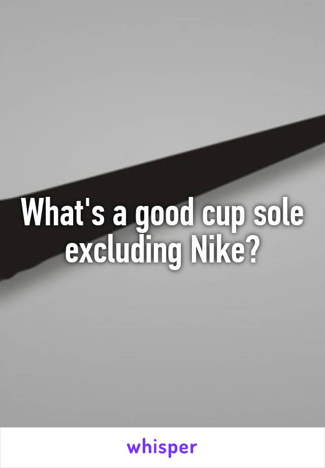 What's a good cup sole excluding Nike?