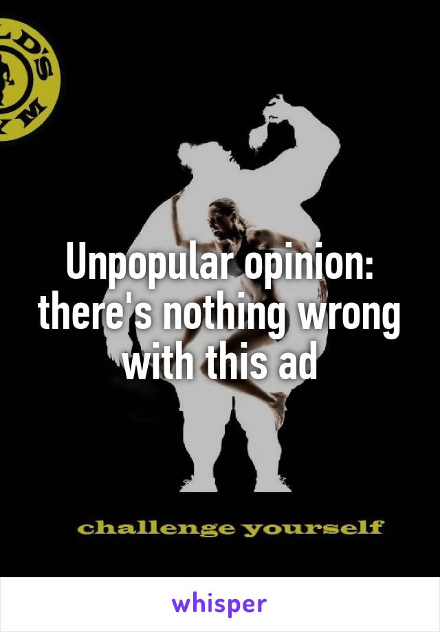 Unpopular opinion: there's nothing wrong with this ad