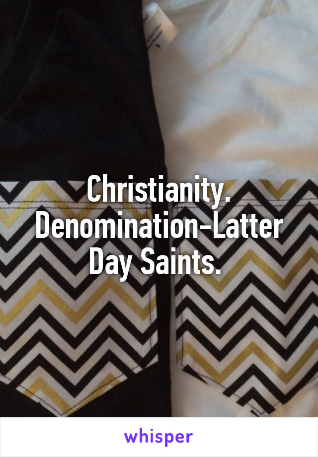 Christianity. Denomination-Latter Day Saints. 