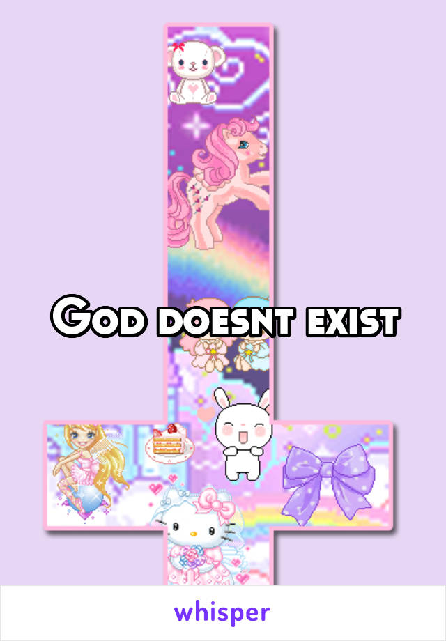 God doesnt exist