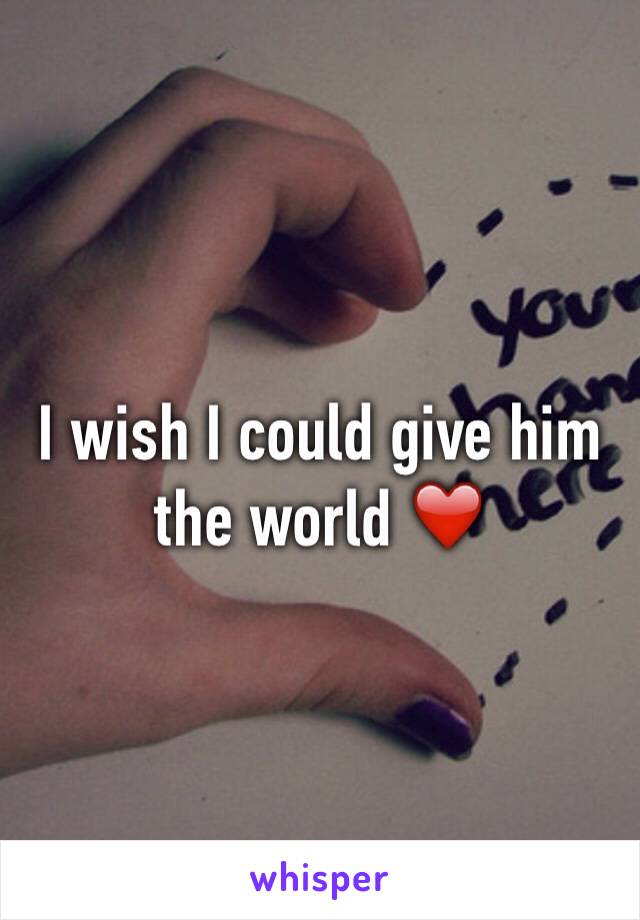 I wish I could give him the world ❤️