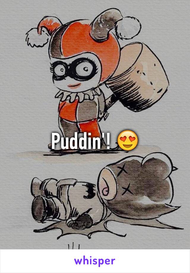 Puddin'! 😍