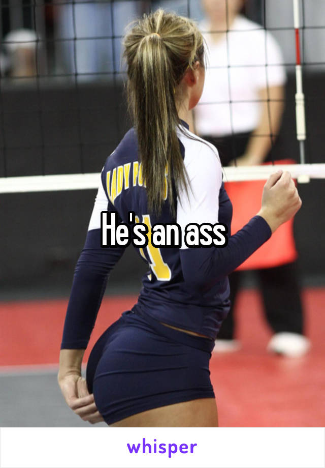 He's an ass