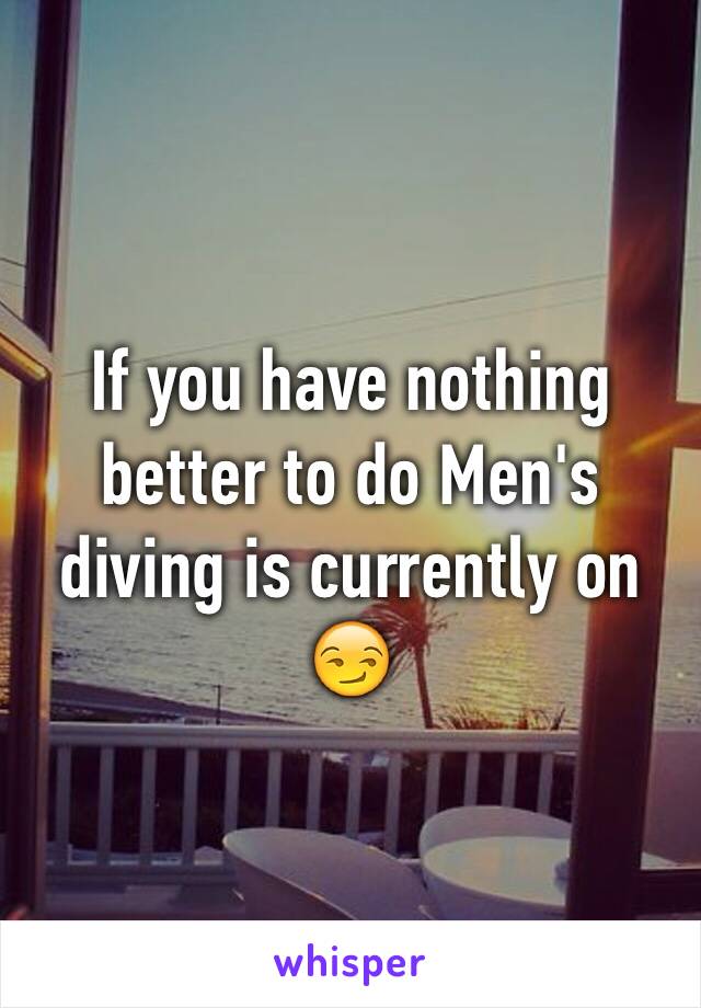 If you have nothing better to do Men's diving is currently on 😏