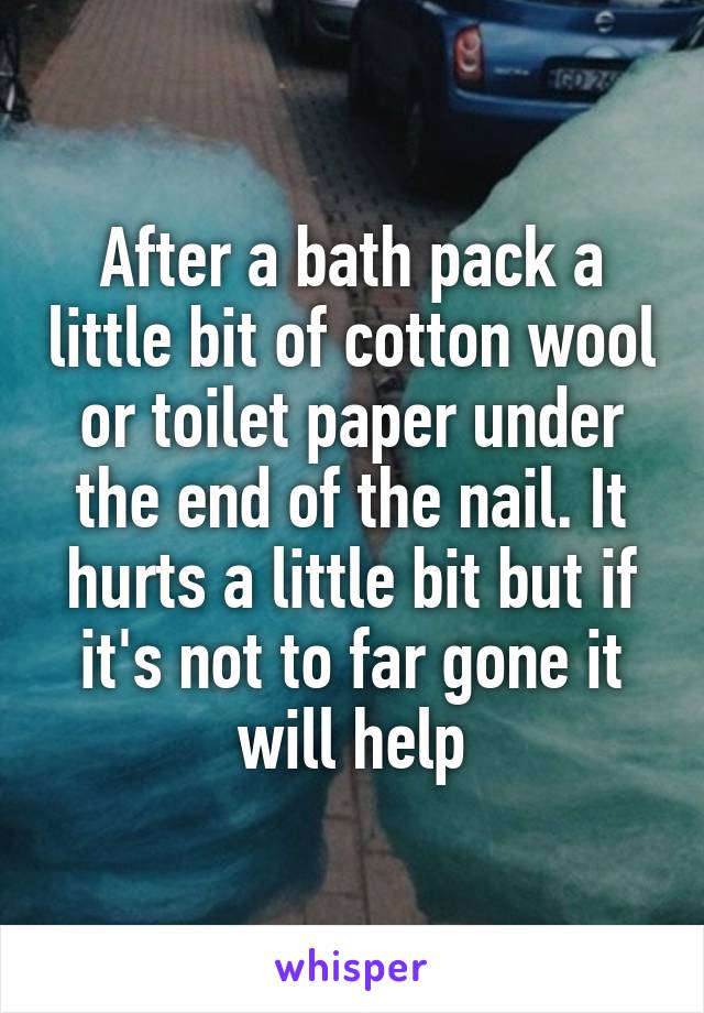 After a bath pack a little bit of cotton wool or toilet paper under the end of the nail. It hurts a little bit but if it's not to far gone it will help