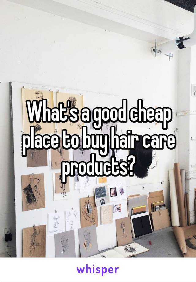 What's a good cheap place to buy hair care products?