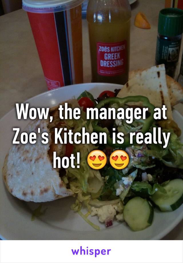 Wow, the manager at Zoe's Kitchen is really hot! 😍😍