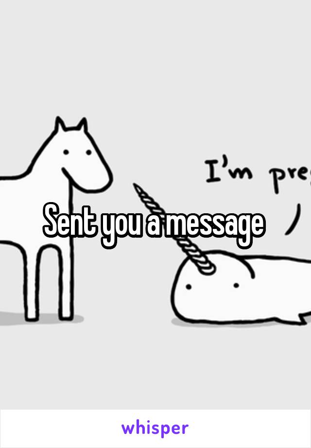 Sent you a message 