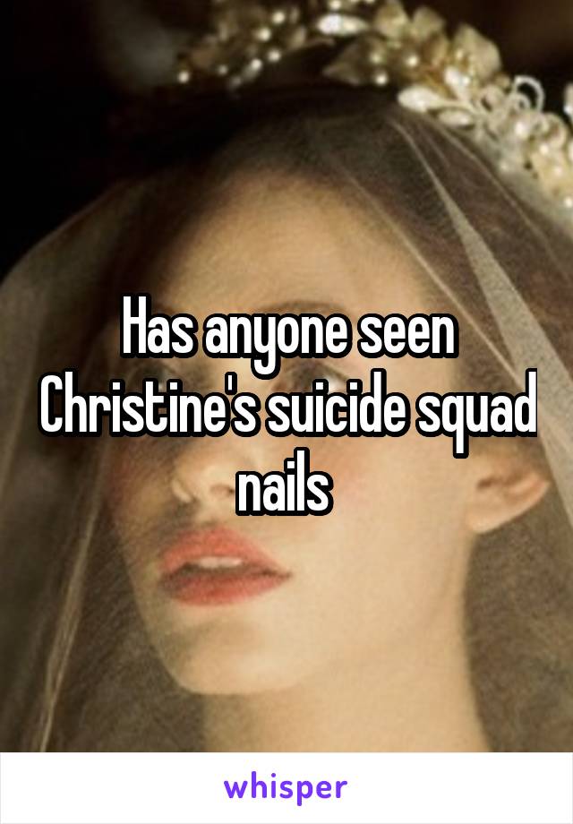 Has anyone seen Christine's suicide squad nails 