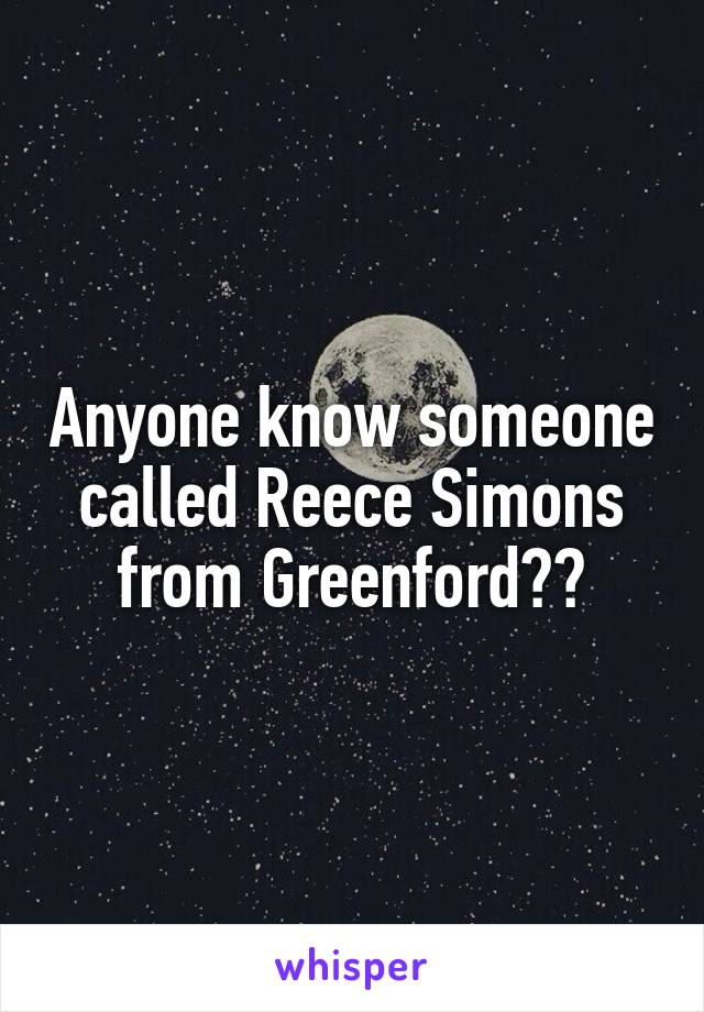 Anyone know someone called Reece Simons from Greenford??