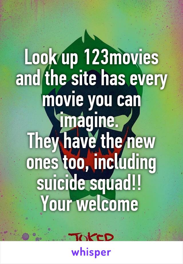 Look up 123movies and the site has every movie you can imagine. 
They have the new ones too, including suicide squad!! 
Your welcome 