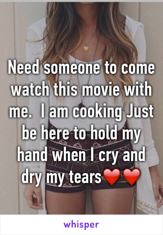 Need someone to come watch this movie with me.  I am cooking Just be here to hold my hand when I cry and dry my tears❤️❤️ 