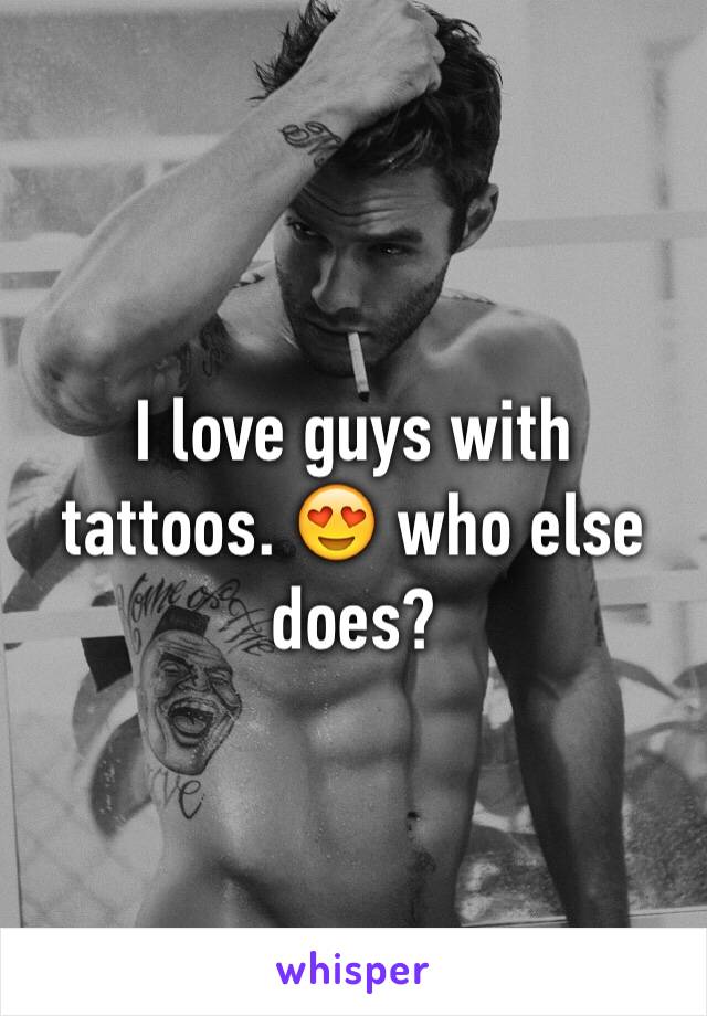 I love guys with tattoos. 😍 who else does?