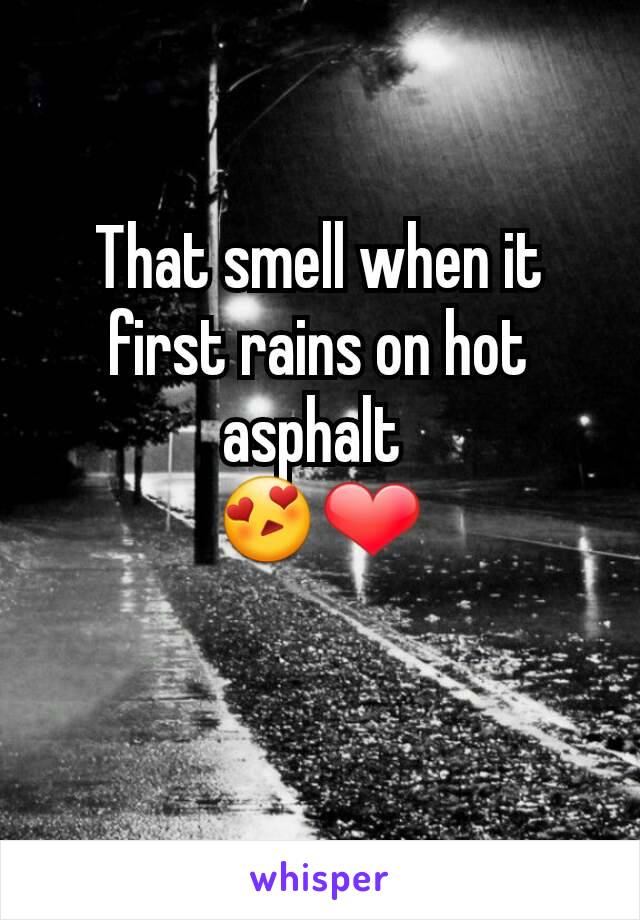 That smell when it first rains on hot asphalt 
😍❤